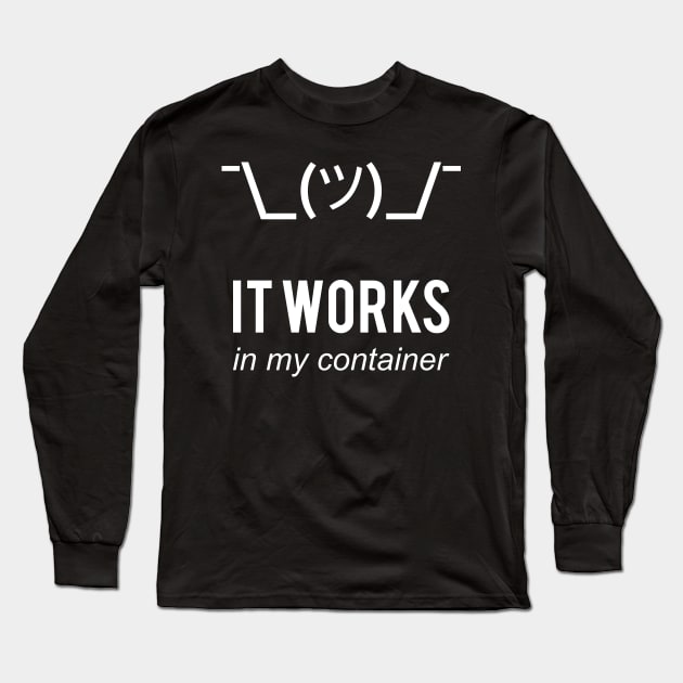 It Works In My Container Funny Developer Design White Long Sleeve T-Shirt by geeksta